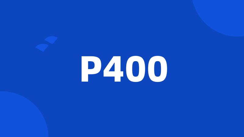 P400