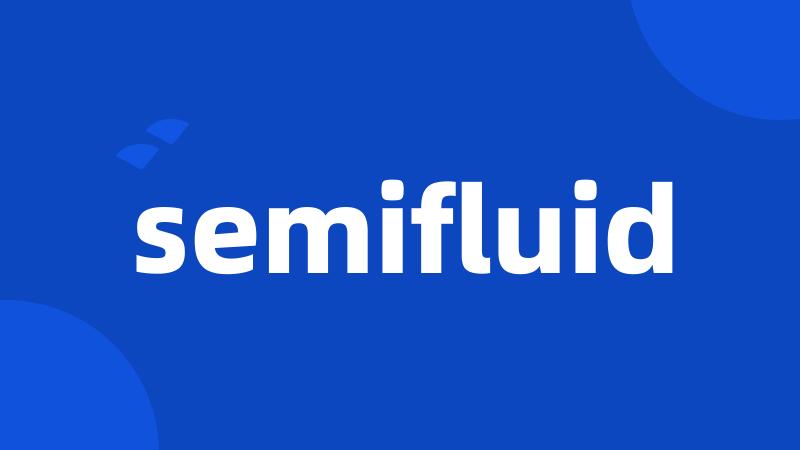 semifluid
