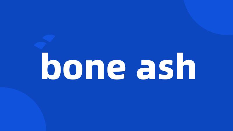 bone ash
