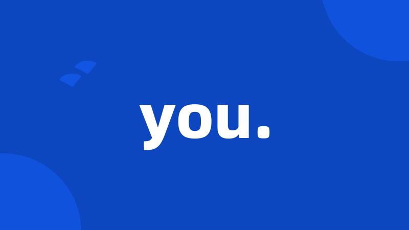 you.