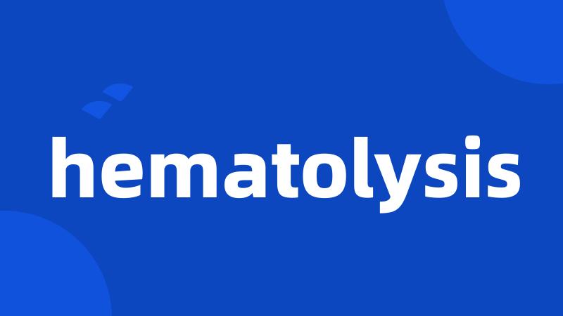 hematolysis