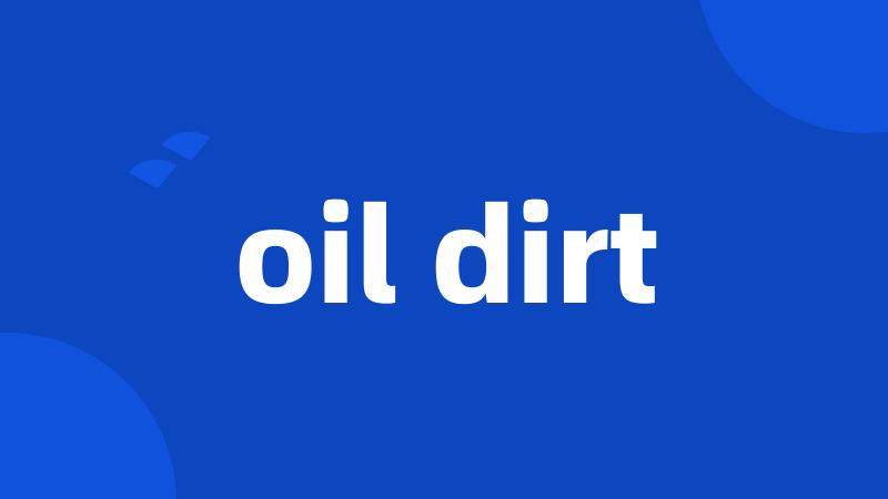 oil dirt