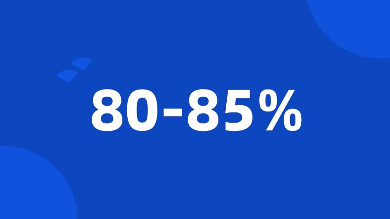 80-85%