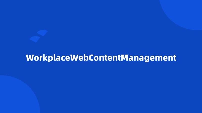 WorkplaceWebContentManagement