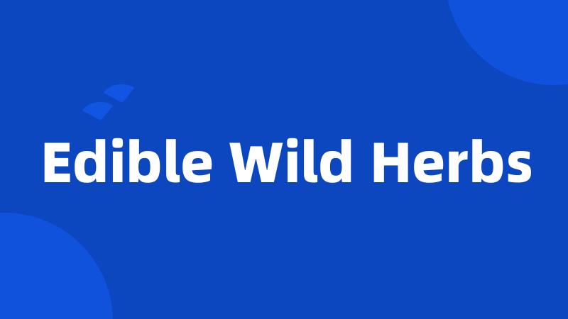 Edible Wild Herbs