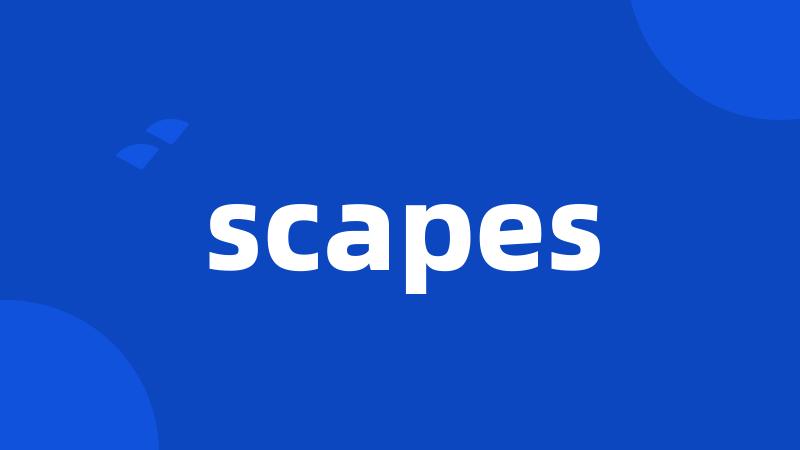 scapes