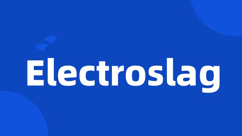 Electroslag