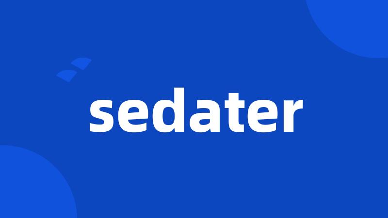 sedater