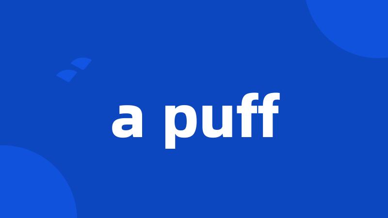 a puff