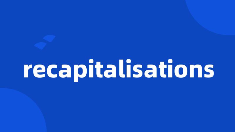 recapitalisations