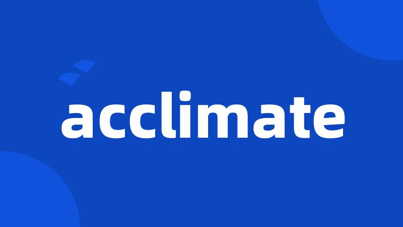 acclimate