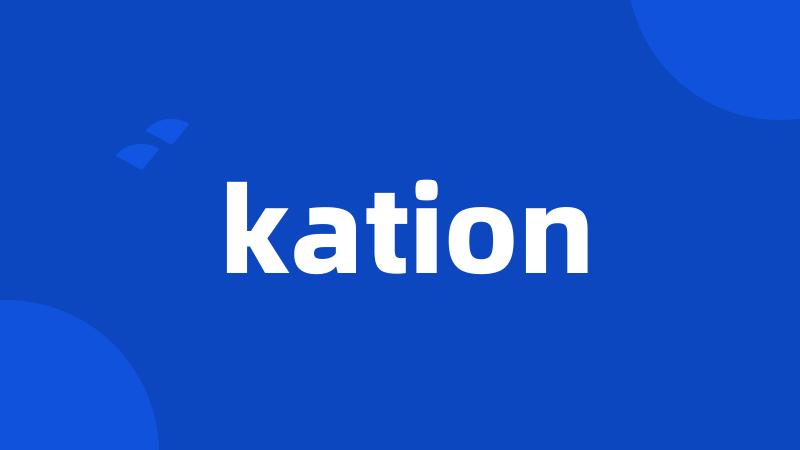 kation