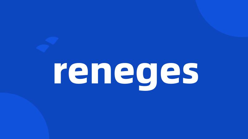 reneges