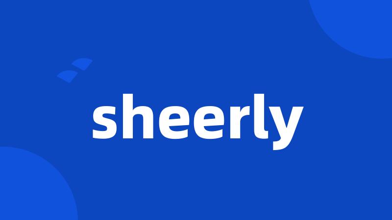 sheerly