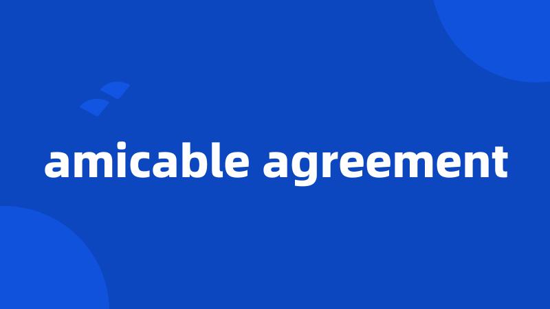 amicable agreement