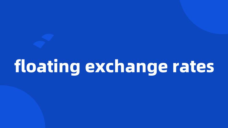 floating exchange rates