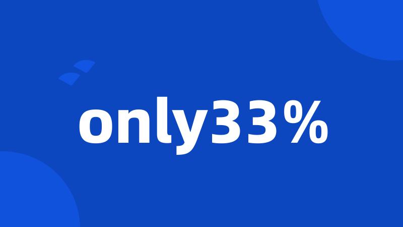 only33%