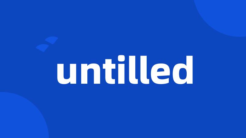 untilled