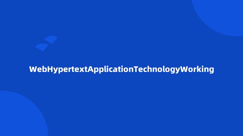 WebHypertextApplicationTechnologyWorking