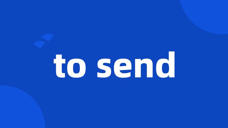 to send