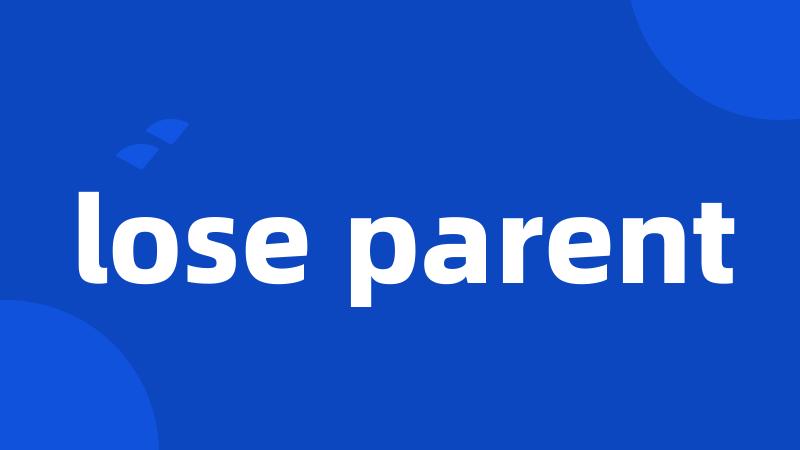 lose parent