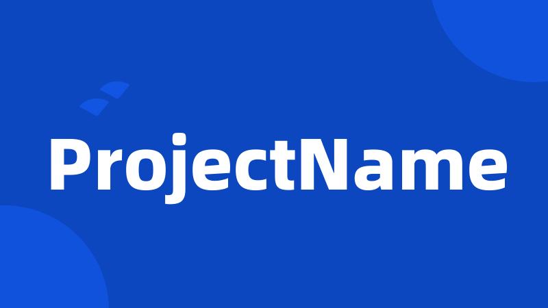 ProjectName