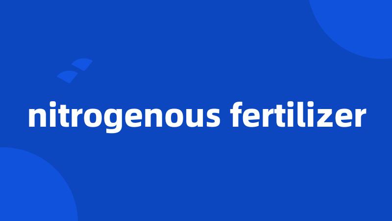 nitrogenous fertilizer
