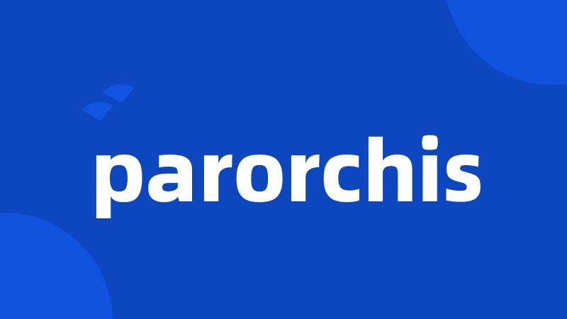 parorchis