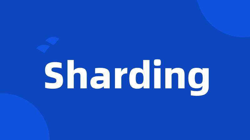 Sharding