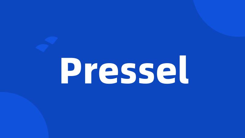 Pressel