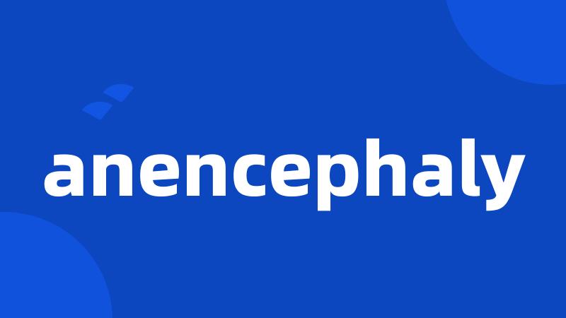 anencephaly