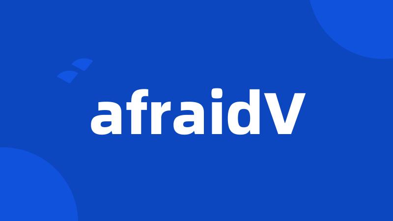 afraidV