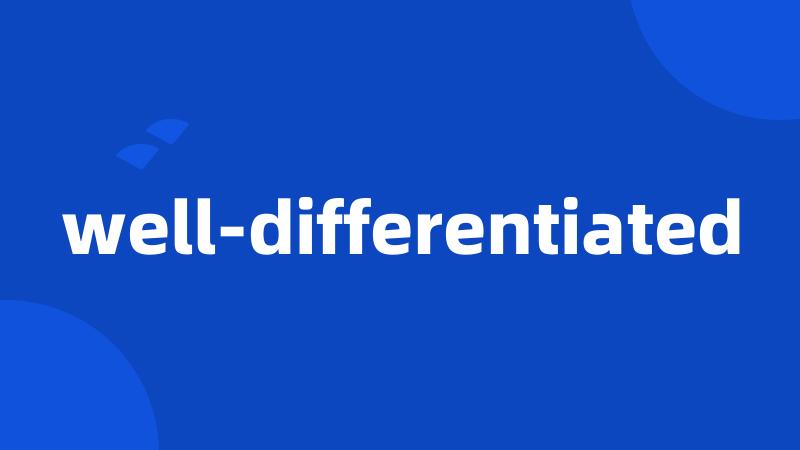 well-differentiated