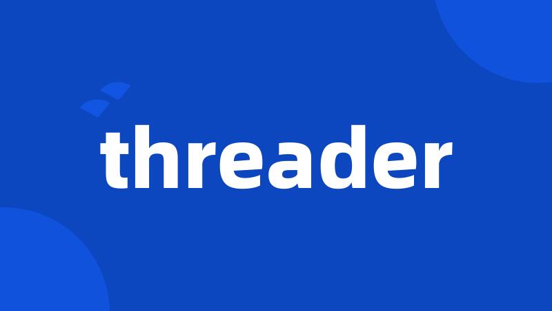 threader