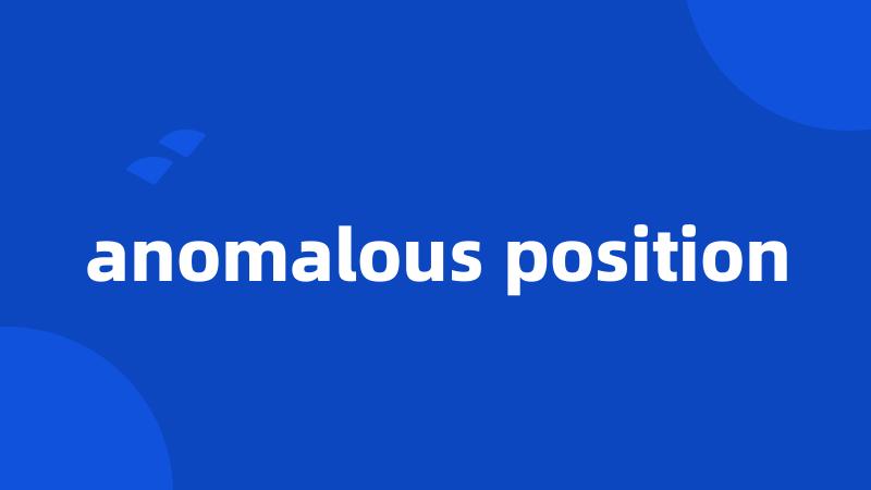 anomalous position