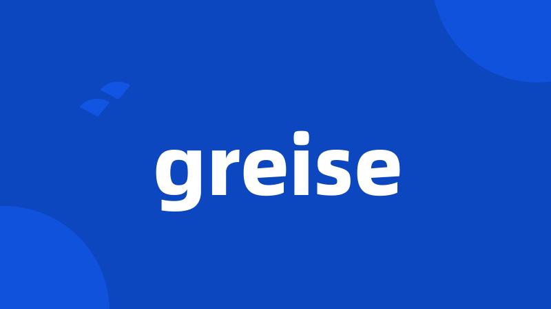 greise