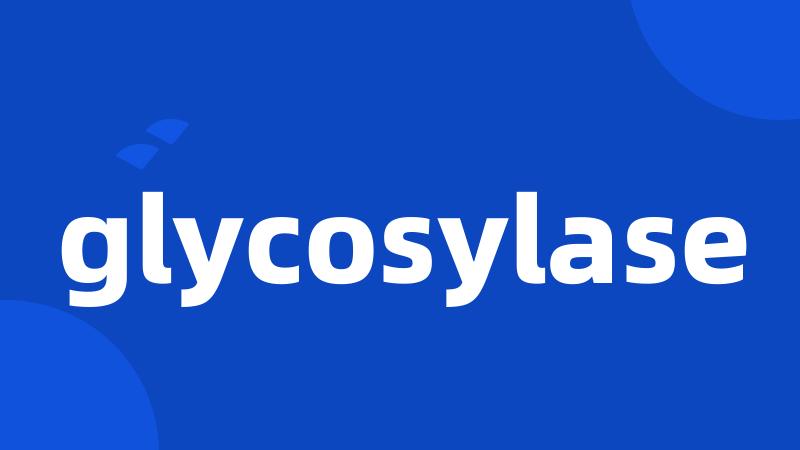 glycosylase