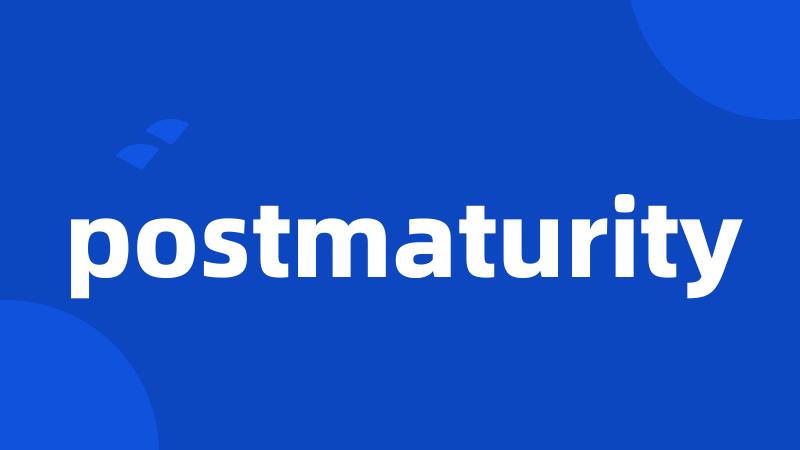 postmaturity