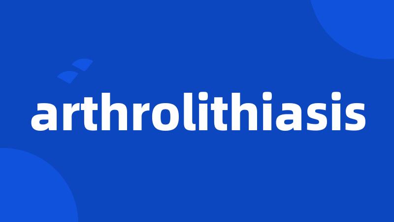 arthrolithiasis