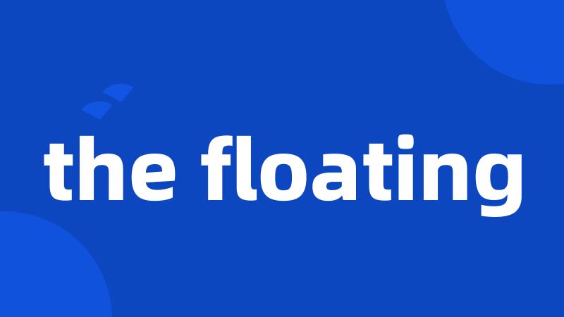 the floating