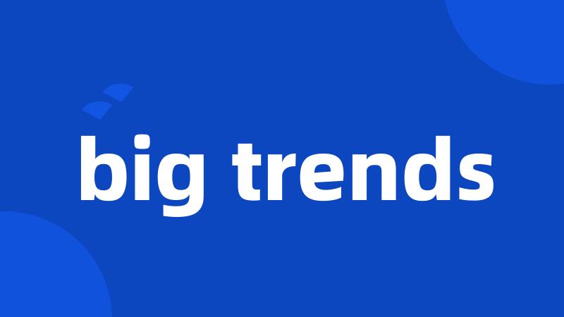 big trends