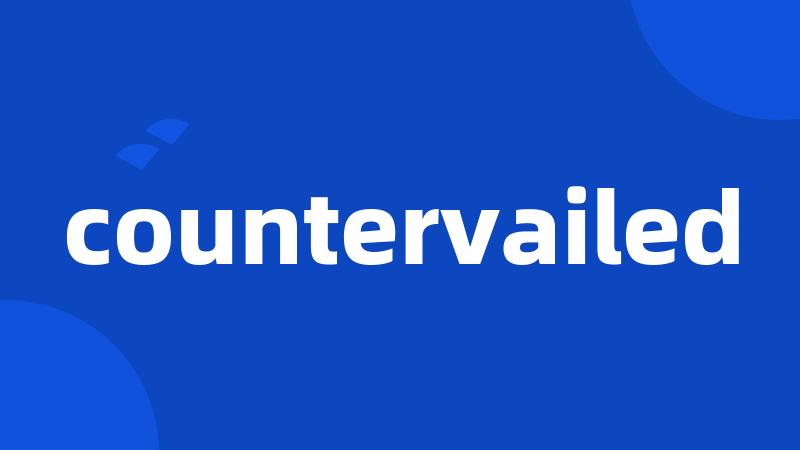 countervailed