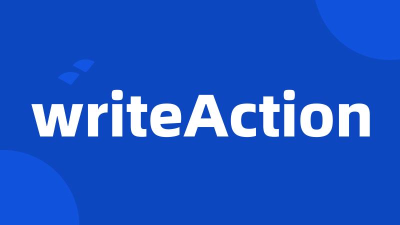 writeAction