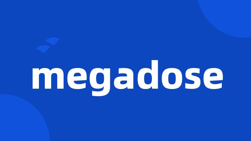 megadose