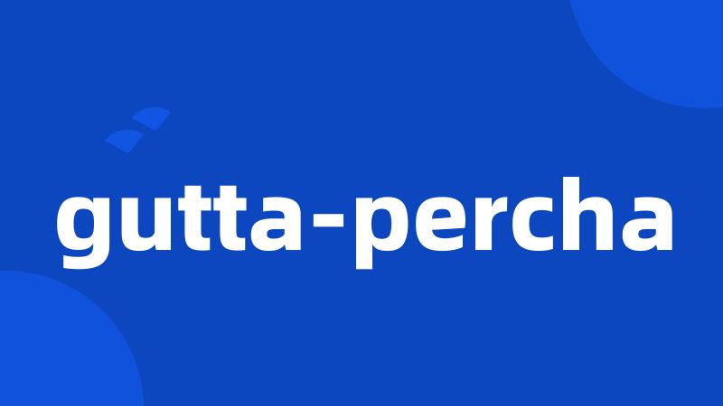 gutta-percha