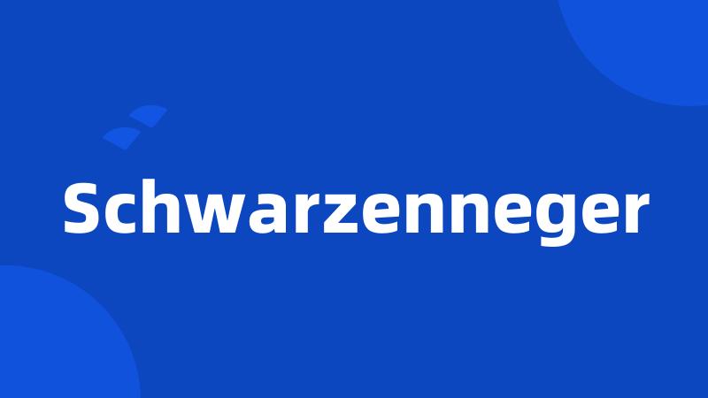 Schwarzenneger