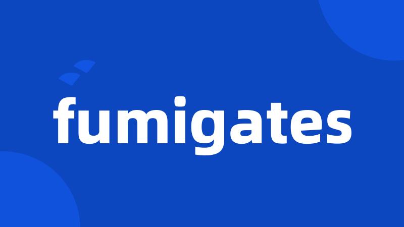 fumigates