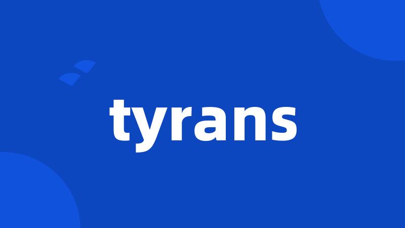 tyrans