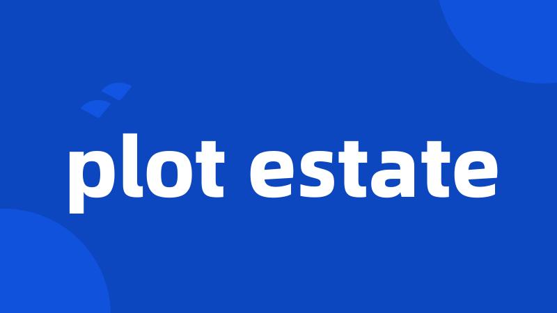 plot estate