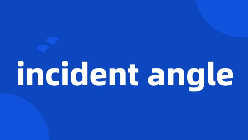 incident angle